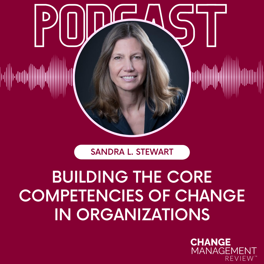 Building the Core Competencies of Change in Organizations with Sandra L. Stewart