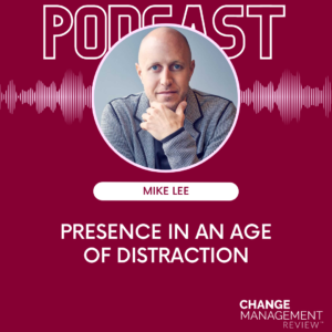 Presence In An Age Of Distraction with Mike Lee
