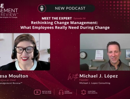 Rethinking Change Management: What Employees Really Need During Change with Michael J. López